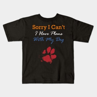 Sorry I can't I have a plan with my dog Kids T-Shirt